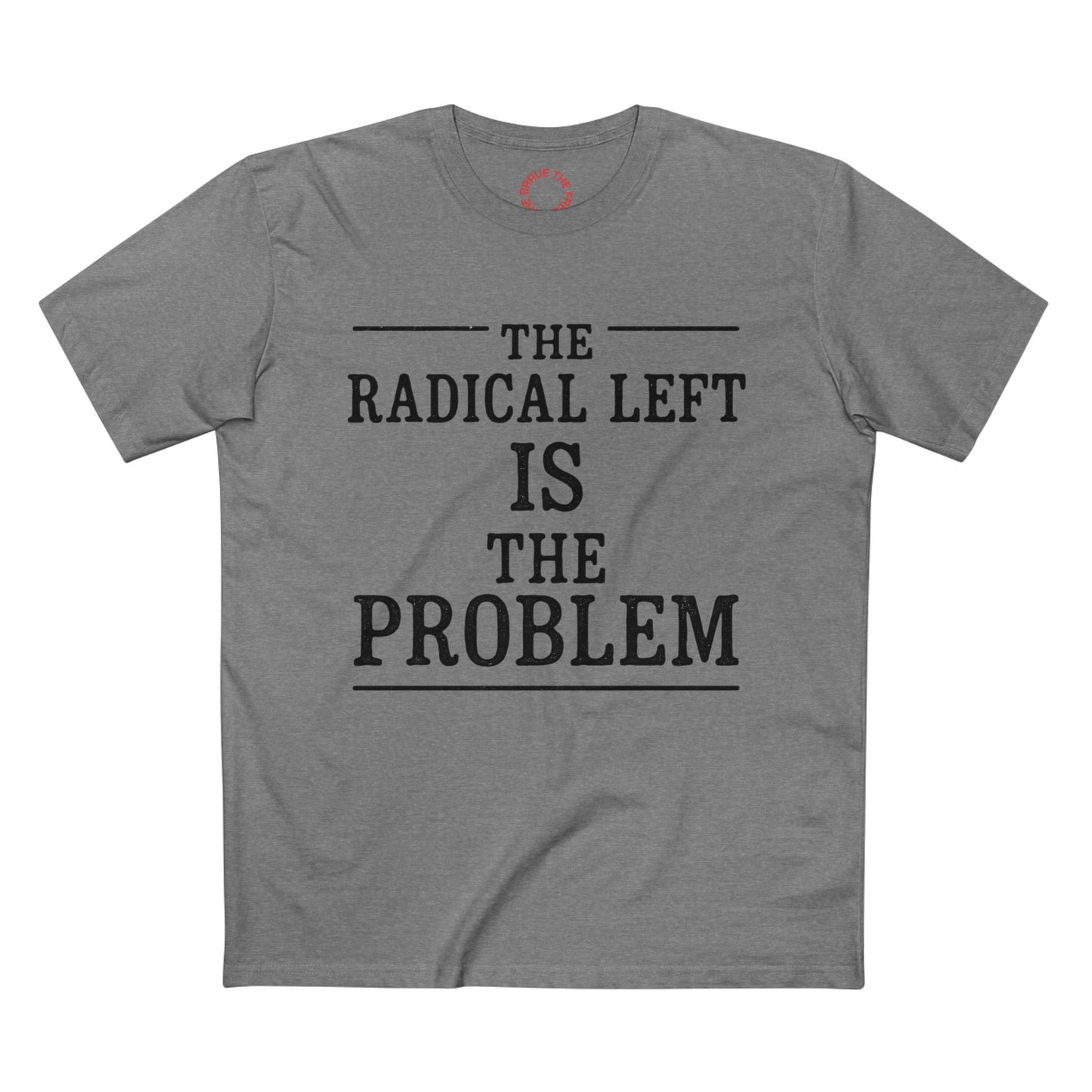The Radical Left Is The Problem Tee | Casual Statement Shirt, Political Activist Apparel, Gift for Debates, Bold Graphic Tee