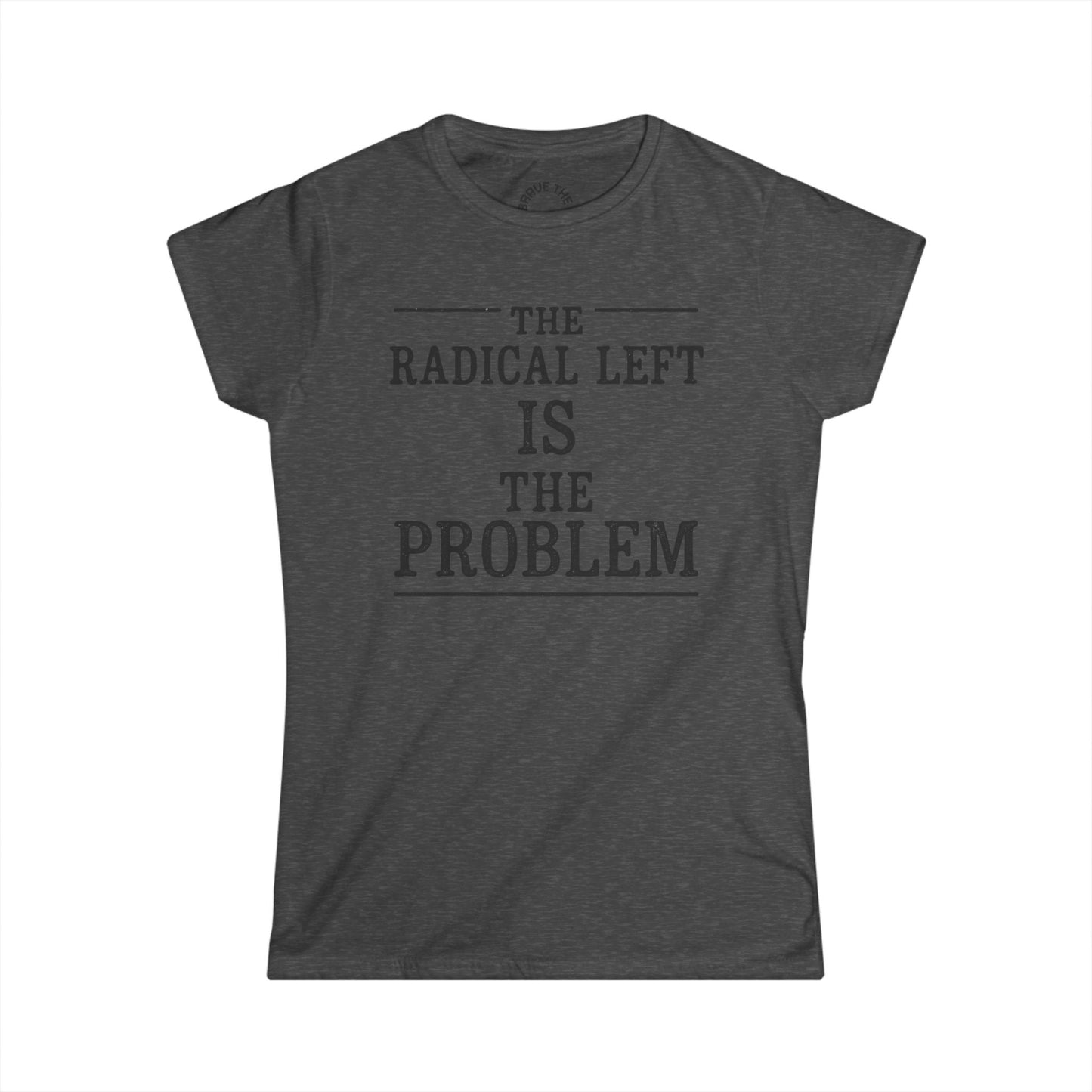 Radical Left Statement Tee, Political Statement Shirt, Protest T-Shirt, Women's Graphic Tee, Social Commentary Top, Gift for Activists