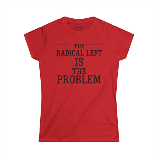 Radical Left Statement Tee, Political Statement Shirt, Protest T-Shirt, Women's Graphic Tee, Social Commentary Top, Gift for Activists